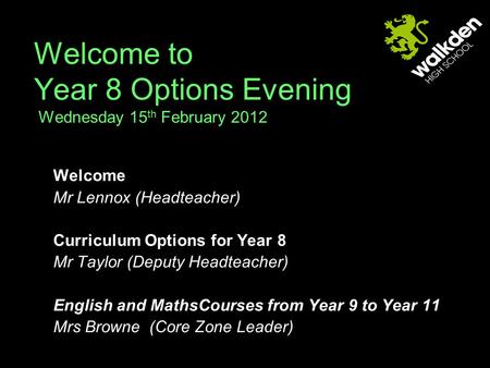 Welcome to Year 8 Options Evening Wednesday 15 th February 2012 Welcome Mr Lennox (Headteacher) Curriculum Options for Year 8 Mr Taylor (Deputy Headteacher)