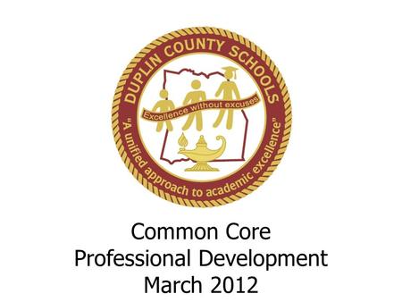 Common Core Professional Development March 2012. Learning Targets Participants will acquire in-depth knowledge of Collaborative Group Work and Literacy.