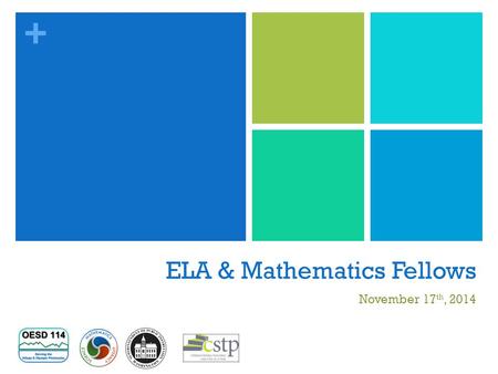 + ELA & Mathematics Fellows November 17 th, 2014.