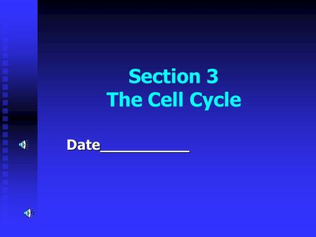 Section 3 The Cell Cycle Date__________ Human Cheek Cells… What are 3 reasons your body should be growing more cheek cells as we are talking ?