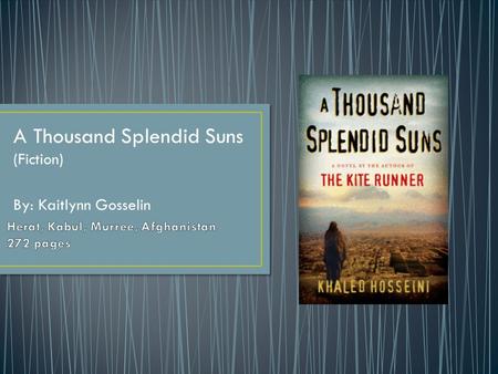 A Thousand Splendid Suns (Fiction) By: Kaitlynn Gosselin.