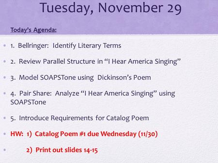 Tuesday, November 29 Today’s Agenda: 1. Bellringer: Identify Literary Terms 2. Review Parallel Structure in “I Hear America Singing” 3. Model SOAPSTone.