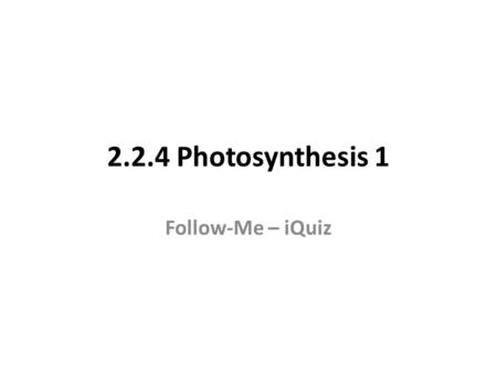 2.2.4 Photosynthesis 1 Follow-Me – iQuiz. Q. What is the final destination of excited electrons in Pathway 1 of the light-dependent stage? Adjust lamp.