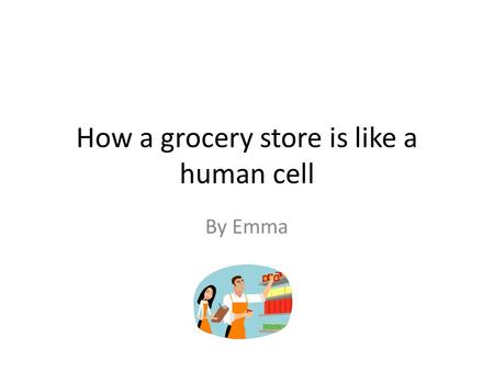 How a grocery store is like a human cell