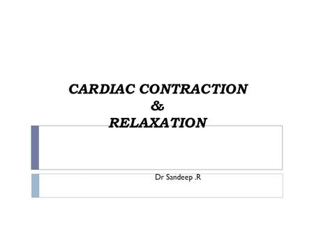 CARDIAC CONTRACTION & RELAXATION