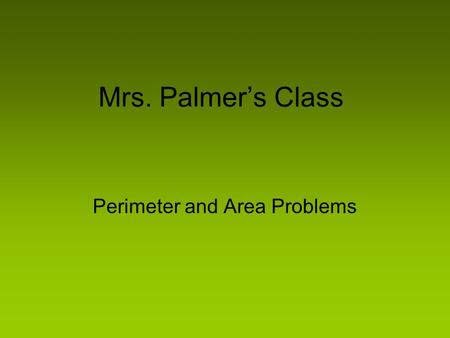 Mrs. Palmer’s Class Perimeter and Area Problems. The Empty Room Josh and Austin were at school. They wanted to know how much sq. ft. of carpet they needed.