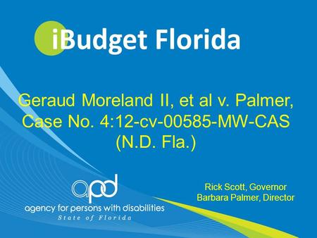 1 Rick Scott, Governor Barbara Palmer, Director Geraud Moreland II, et al v. Palmer, Case No. 4:12-cv-00585-MW-CAS (N.D. Fla.)