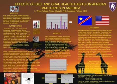 EFFECTS OF DIET AND ORAL HEALTH HABITS ON AFRICAN IMMIGRANTS IN AMERICA L. Wynn Palmer, Nicole Okazaki, PhD, Laurence Palmer, DDS Observations from a local.