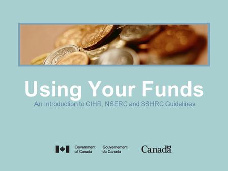 Fig. A Using Your Funds An Introduction to CIHR, NSERC and SSHRC Guidelines.