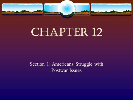 Section 1: Americans Struggle with Postwar Issues