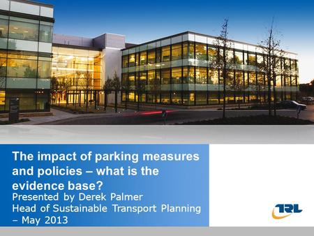 Insert the title of your presentation here Presented by Name Here Job Title - Date The impact of parking measures and policies – what is the evidence base?