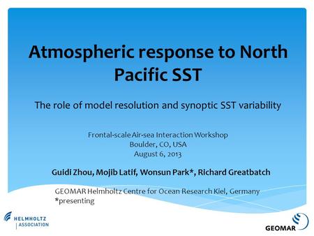 Atmospheric response to North Pacific SST The role of model resolution and synoptic SST variability Guidi Zhou, Mojib Latif, Wonsun Park*, Richard Greatbatch.