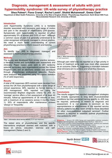 Diagnosis, management & assessment of adults with joint hypermobility syndrome: UK-wide survey of physiotherapy practice Shea Palmer a, Fiona Cramp a,