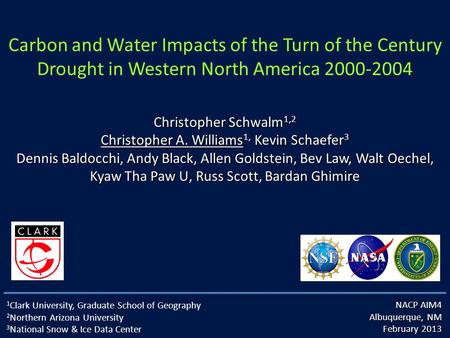 Carbon and Water Impacts of the Turn of the Century Drought in Western North America 2000-2004 1 Clark University, Graduate School of Geography 2 Northern.