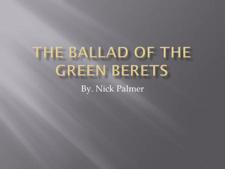 By. Nick Palmer.  Fighting soldiers from the sky Fearless men who jump and die Fearless men who jump and die Men who mean just what they say The brave.