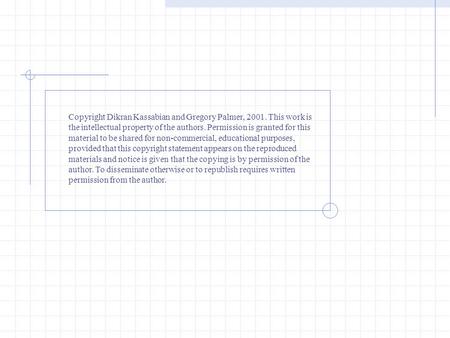 Copyright Dikran Kassabian and Gregory Palmer, 2001. This work is the intellectual property of the authors. Permission is granted for this material to.