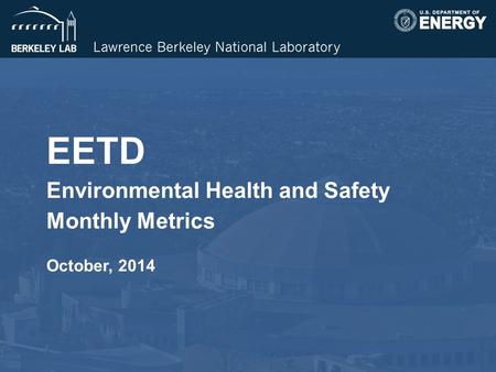 EETD Environmental Health and Safety Monthly Metrics October, 2014.