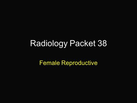 Radiology Packet 38 Female Reproductive. 1-year old Valley Bulldog “Pooch” Hx: Presented following parturition of several pups. The owner is concerned.