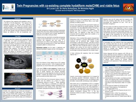 TEMPLATE DESIGN © 2008 www.PosterPresentations.com Twin Pregnancies with co-existing complete hydatiform mole(CHM) and viable fetus Dr Lucas Luk, Dr Haris.