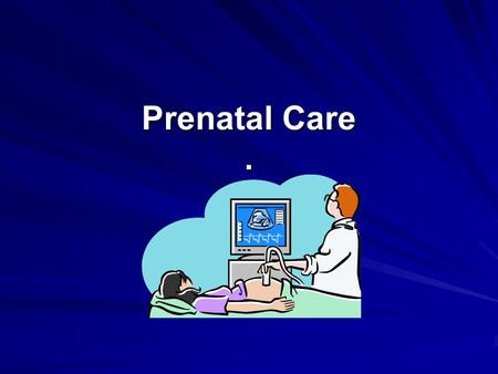 Prenatal Care ..