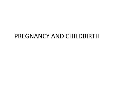 PREGNANCY AND CHILDBIRTH. Beginning of life 1. Fertilization: Unite egg and sperm— becomes zygote 2.Implantation: zygote reaches uterus in 4-5 days and.