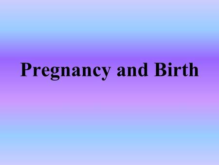 Pregnancy and Birth.