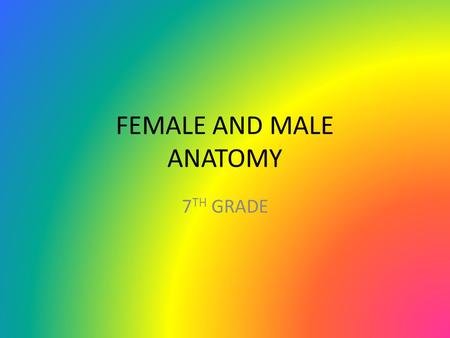 FEMALE AND MALE ANATOMY