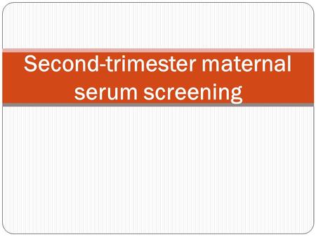 Second-trimester maternal serum screening