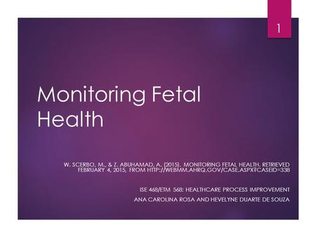 Monitoring Fetal Health W. SCERBO, M., & Z. ABUHAMAD, A. (2015). MONITORING FETAL HEALTH. RETRIEVED FEBRUARY 4, 2015, FROM