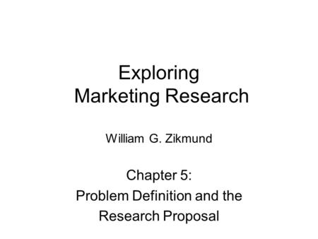 Exploring Marketing Research William G. Zikmund