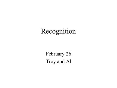 Recognition February 26 Troy and Al. Outline Theory of Cognition Ventral Streams Experiments.