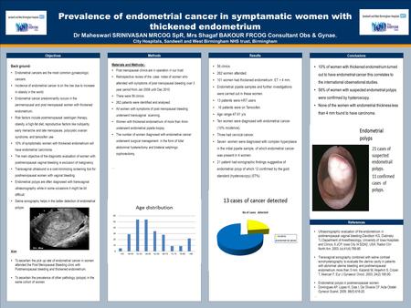 OPTIONAL LOGO HERE Prevalence of endometrial cancer in symptamatic women with thickened endometrium Dr Maheswari SRINIVASAN MRCOG SpR, Mrs Shagaf BAKOUR.