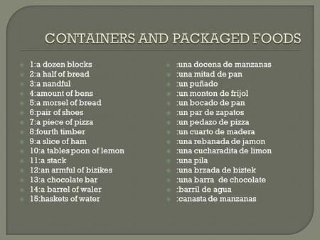 1:a dozen blocks  2:a half of bread  3:a nandful  4:amount of bens  5:a morsel of bread  6:pair of shoes  7:a piece of pizza  8:fourth timber.