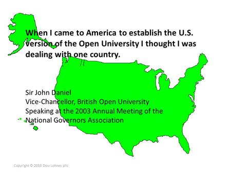 Copyright © 2010 Dow Lohnes pllc The 2006 Survey 51 Agencies representing 43 States When I came to America to establish the U.S. version of the Open University.