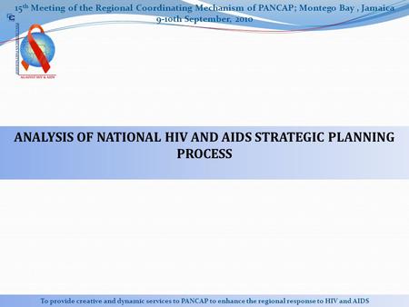 15 th Meeting of the Regional Coordinating Mechanism of PANCAP; Montego Bay, Jamaica 9-10th September, 2010 To provide creative and dynamic services to.