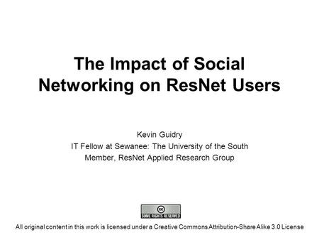 The Impact of Social Networking on ResNet Users Kevin Guidry IT Fellow at Sewanee: The University of the South Member, ResNet Applied Research Group All.