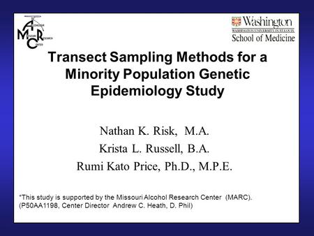 Transect Sampling Methods for a Minority Population Genetic Epidemiology Study Nathan K. Risk, M.A. Krista L. Russell, B.A. Rumi Kato Price, Ph.D., M.P.E.