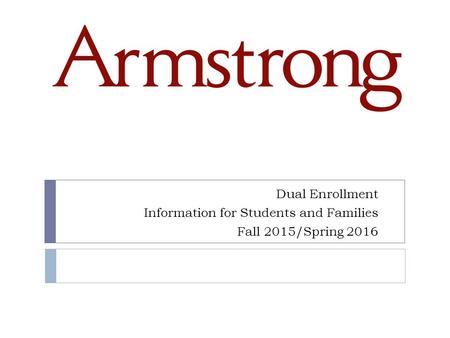 Dual Enrollment Information for Students and Families Fall 2015/Spring 2016.