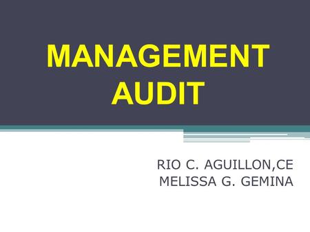 MANAGEMENT AUDIT RIO C. AGUILLON,CE MELISSA G. GEMINA.