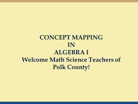 CONCEPT MAPPING IN ALGEBRA I Welcome Math Science Teachers of Polk County!