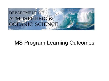 MS Program Learning Outcomes. Student Learning Outcomes Assessment Measures and CriteriaAssessment Schedule 1. Demonstrate knowledge of broad and specialty.