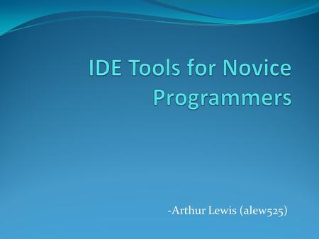 -Arthur Lewis (alew525). Contents Background and Introduction Overview of Popular Environments Empirical Studies Borland Delphi v/s SimplifIDE Gild v/s.