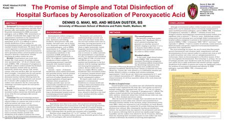 The Promise of Simple and Total Disinfection of Hospital Surfaces by Aerosolization of Peroxyacetic Acid DENNIS G. MAKI, MD, AND MEGAN DUSTER, BS University.