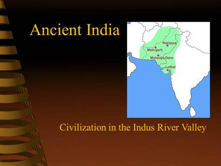 Ancient India Civilization in the Indus River Valley.