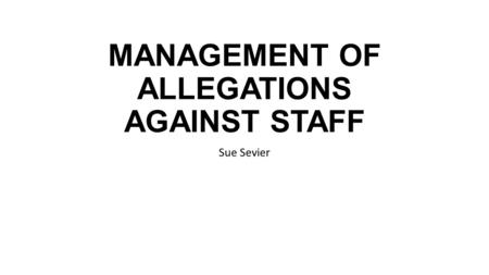 MANAGEMENT OF ALLEGATIONS AGAINST STAFF