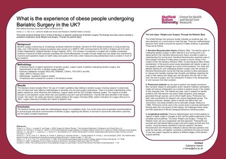 What is the experience of obese people undergoing Bariatric Surgery in the UK? BSA Medical Sociology Group 44th Annual Conference 2012. Homer, C, V., Tod,