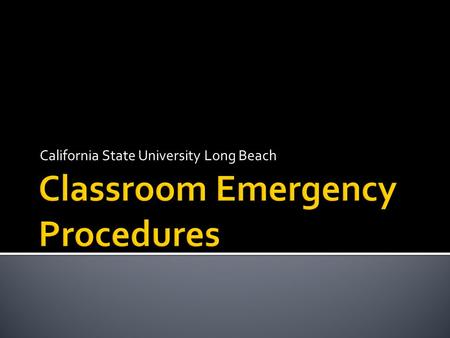 California State University Long Beach.  University Police (562) 985-4101 – full service police agency, operating on campus 24 hours a day, 365 days.