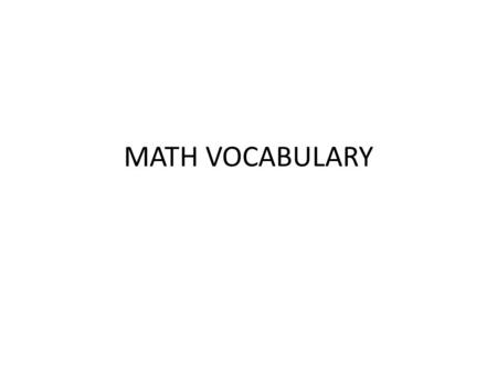 MATH VOCABULARY. INTEGER A positive or negative number.