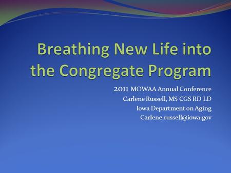 2011 MOWAA Annual Conference Carlene Russell, MS CGS RD LD Iowa Department on Aging