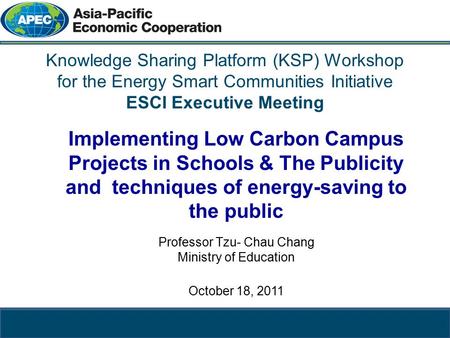 教育部 Ministry of Education Knowledge Sharing Platform (KSP) Workshop for the Energy Smart Communities Initiative ESCI Executive Meeting Implementing Low.